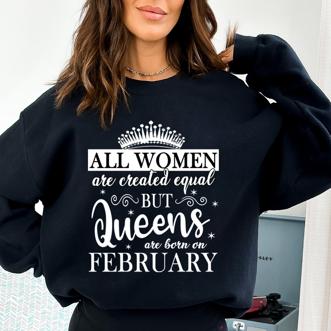 All Women Are Created Equal But Queens are Born On February - Sweatshirt & Hoodie