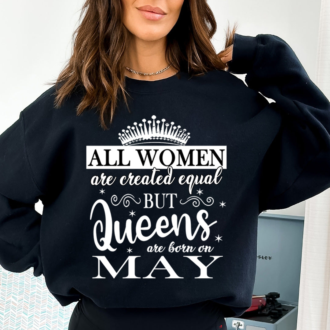 All Women Are Created Equal But Queens are Born On May - Sweatshirt & Hoodie