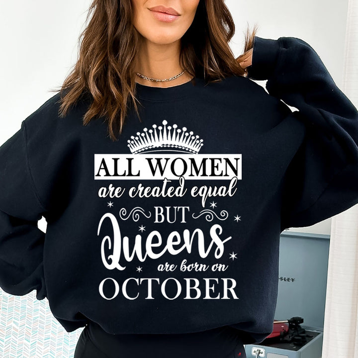 All Women Are Created Equal But Queens are Born On October - Sweatshirt & Hoodie