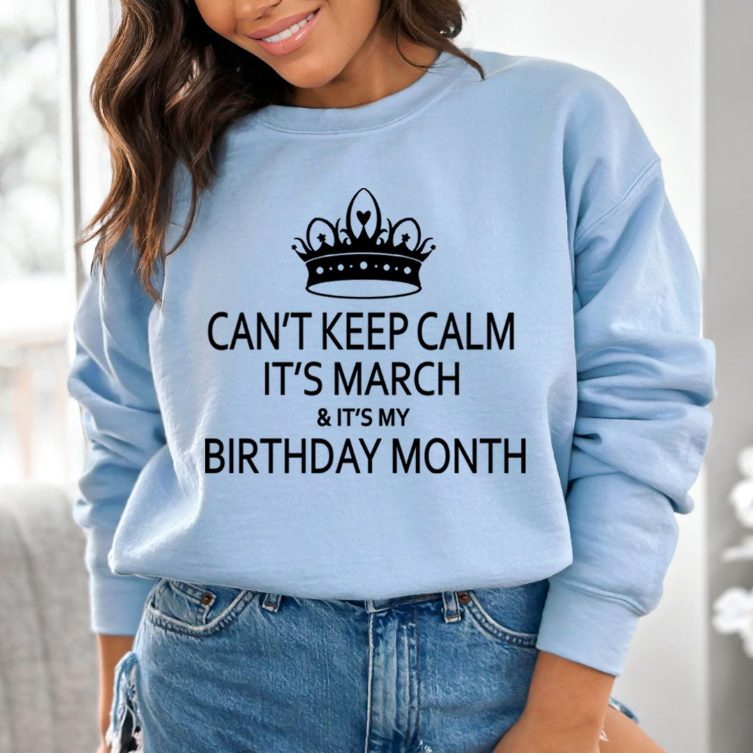 CAN'T KEEP CALM IT'S MARCH & IT'S MY BIRTHDAY MONTH  - Sweatshirt & Hoodie