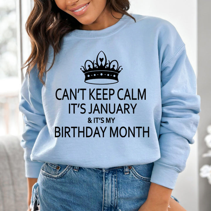 CAN'T KEEP CALM IT'S JANUARY & IT'S MY BIRTHDAY MONTH  - Sweatshirt & Hoodie