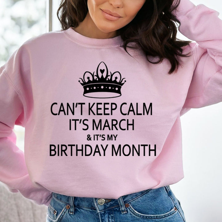 CAN'T KEEP CALM IT'S MARCH & IT'S MY BIRTHDAY MONTH  - Sweatshirt & Hoodie