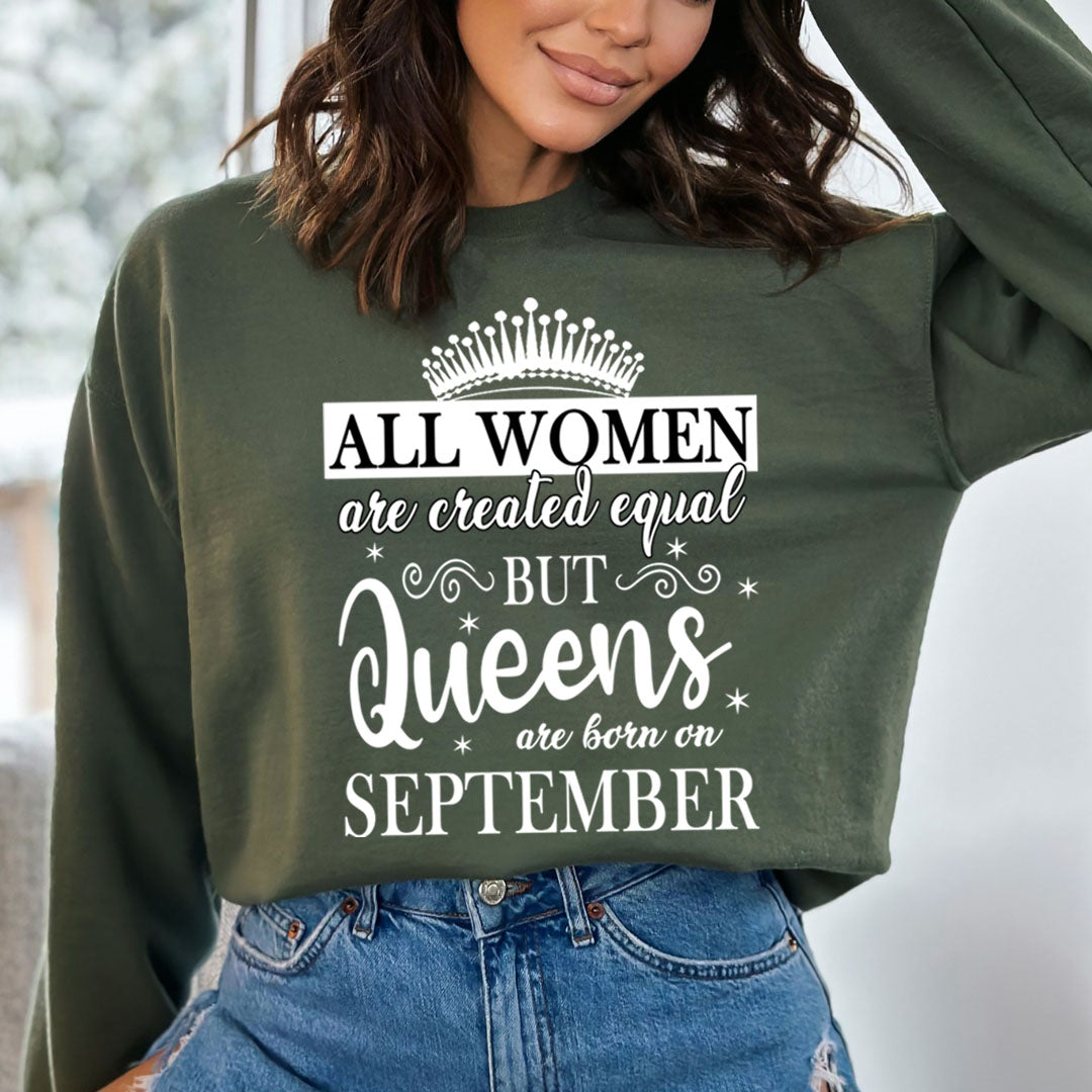 All Women Are Created Equal But Queens are Born On September - Sweatshirt & Hoodie