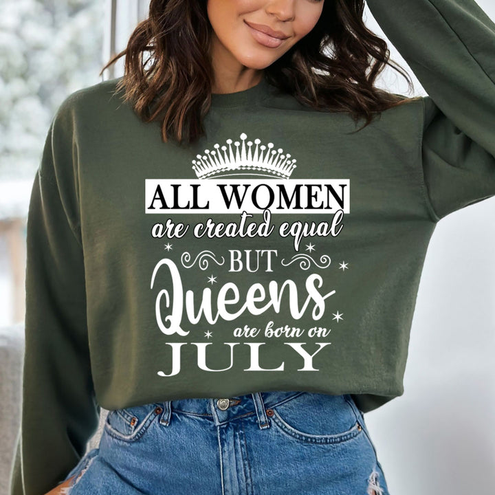 All Women Are Created Equal But Queens are Born On July - Sweatshirt & Hoodie
