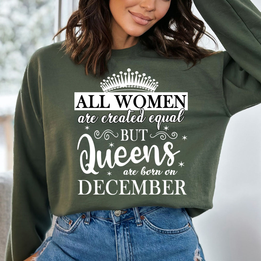 All Women Are Created Equal But Queens are Born On December - Sweatshirt & Hoodie
