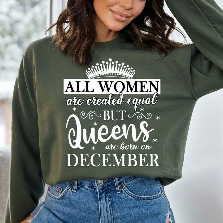 All Women Are Created Equal But Queens are Born On December - Sweatshirt & Hoodie