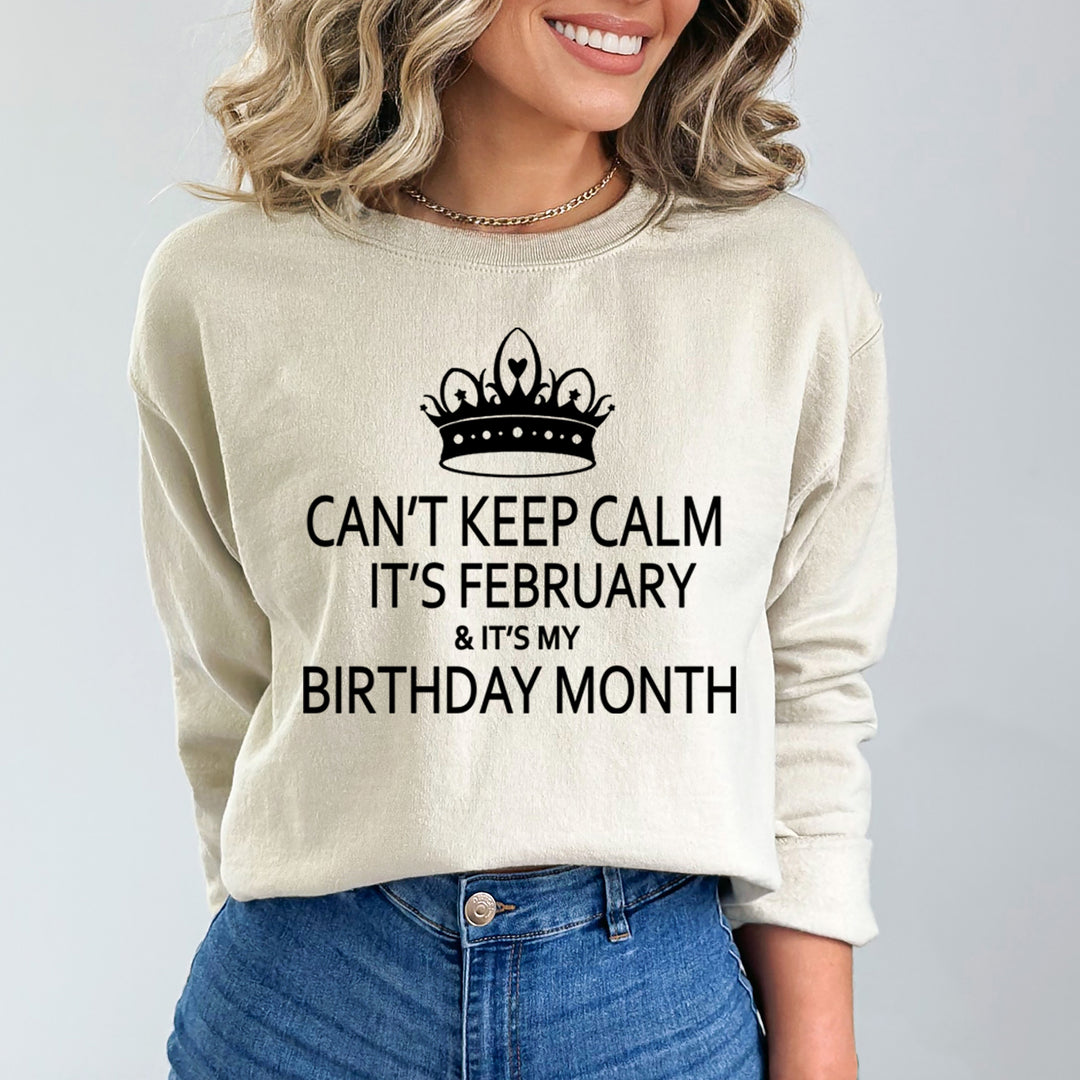 CAN'T KEEP CALM IT'S FEBRUARY & IT'S MY BIRTHDAY MONTH  - Sweatshirt & Hoodie