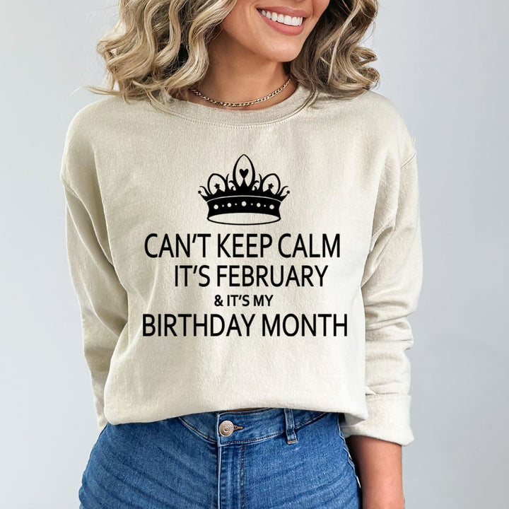 CAN'T KEEP CALM IT'S FEBRUARY & IT'S MY BIRTHDAY MONTH  - Sweatshirt & Hoodie