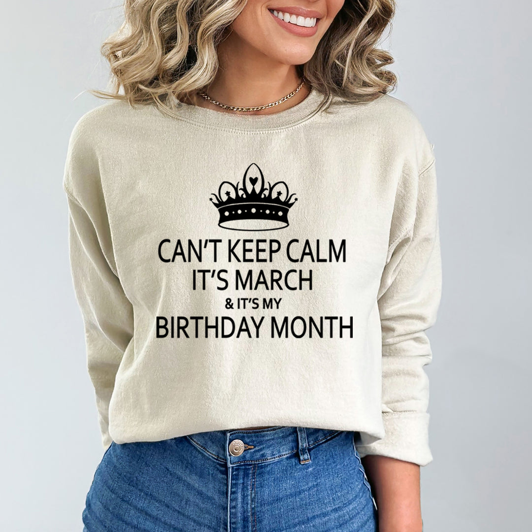 CAN'T KEEP CALM IT'S MARCH & IT'S MY BIRTHDAY MONTH  - Sweatshirt & Hoodie