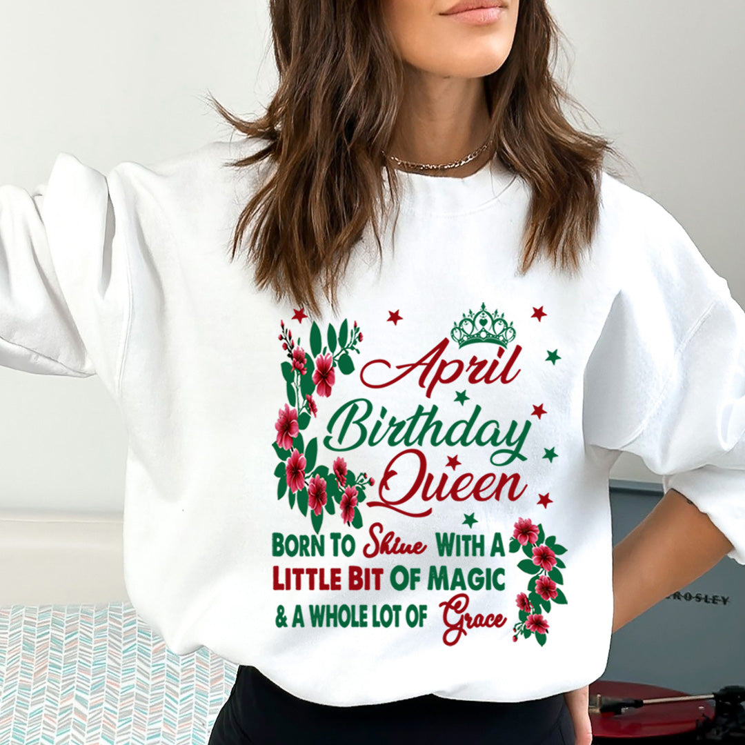 April Birthday Queen Born To Shine With A Magic  - Sweatshirt & Hoodie