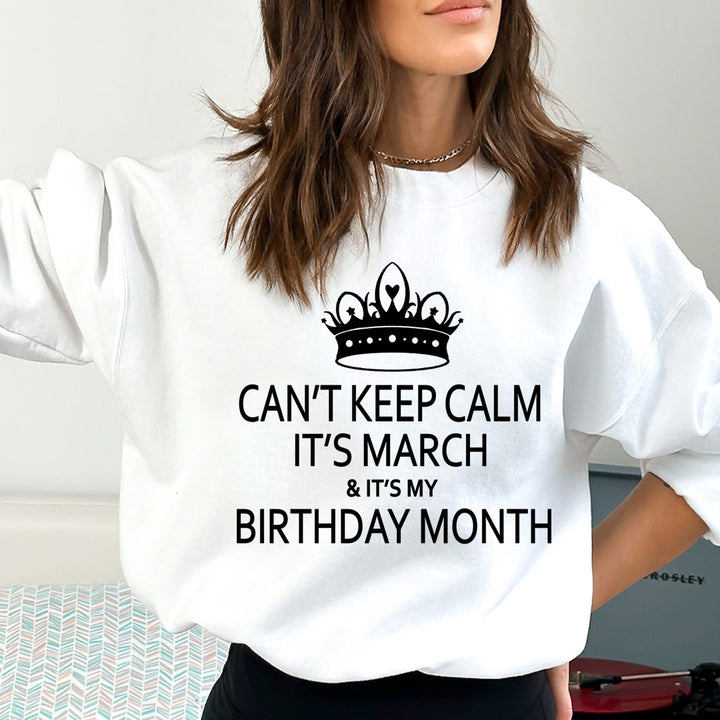 CAN'T KEEP CALM IT'S MARCH & IT'S MY BIRTHDAY MONTH  - Sweatshirt & Hoodie