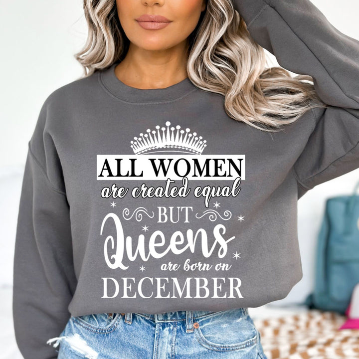 All Women Are Created Equal But Queens are Born On December - Sweatshirt & Hoodie