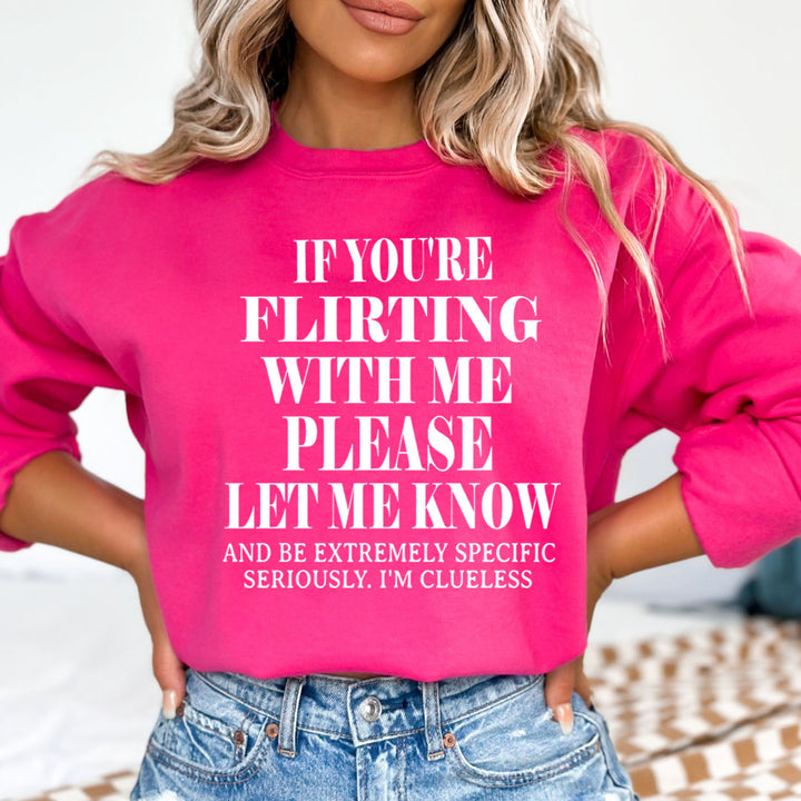 If You Flirting Me Let Me Know - Sweatshirt & Hoodie