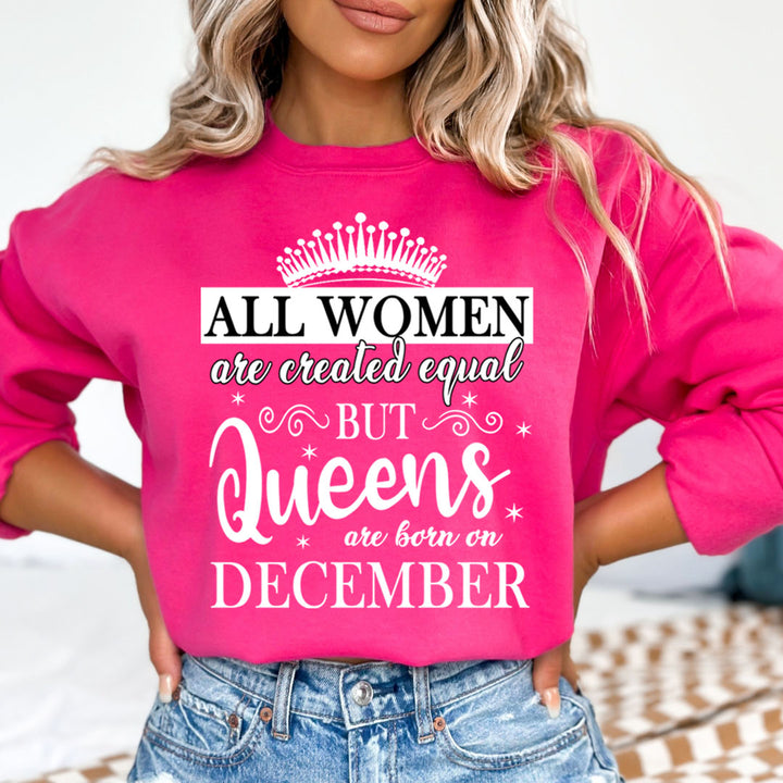 All Women Are Created Equal But Queens are Born On December - Sweatshirt & Hoodie