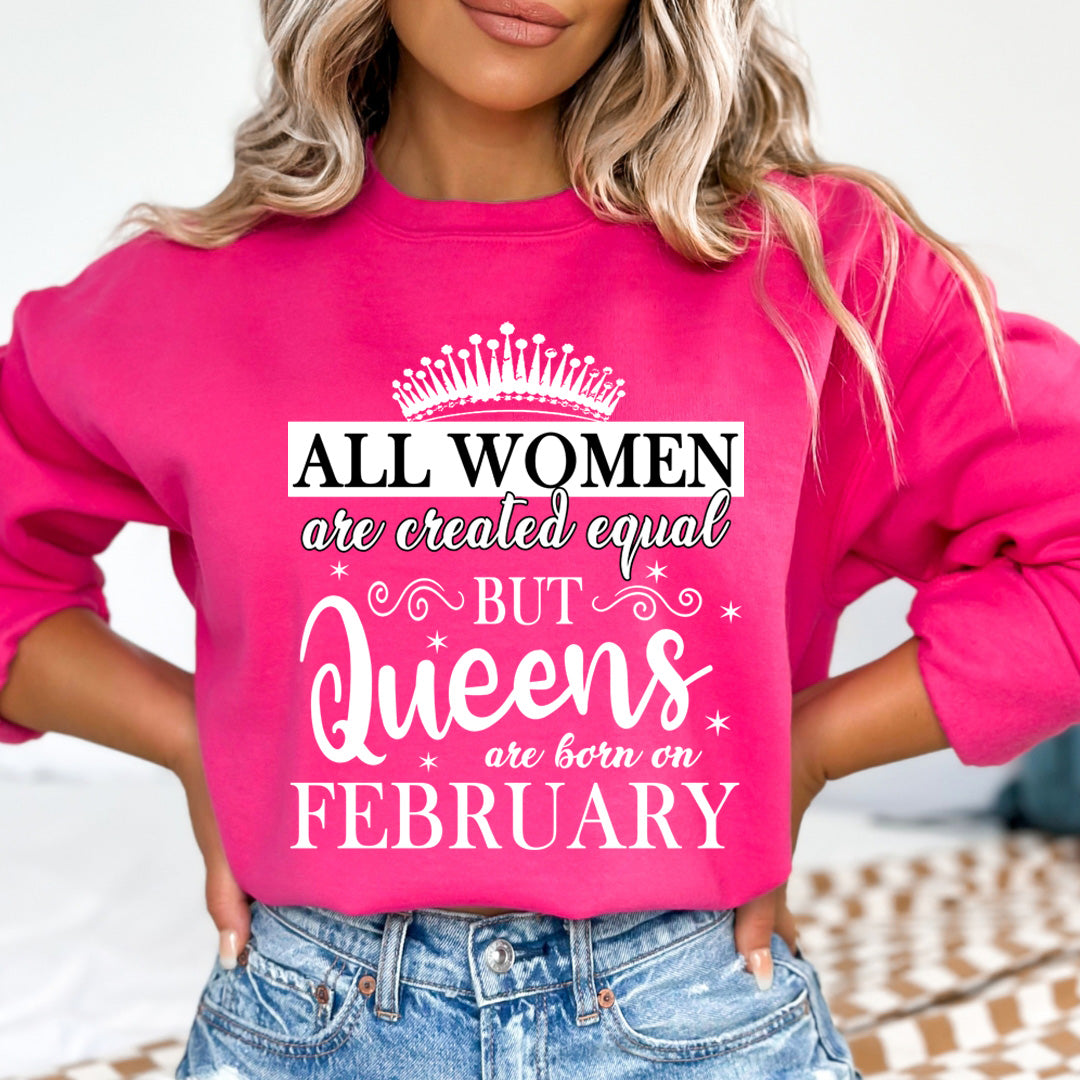 All Women Are Created Equal But Queens are Born On February - Sweatshirt & Hoodie