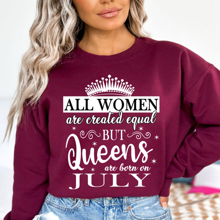 All Women Are Created Equal But Queens are Born On July - Sweatshirt & Hoodie