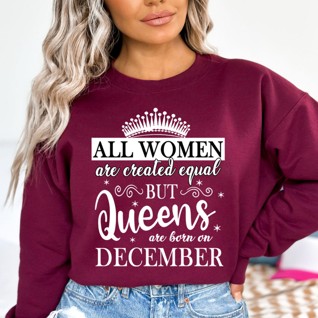 All Women Are Created Equal But Queens are Born On December - Sweatshirt & Hoodie