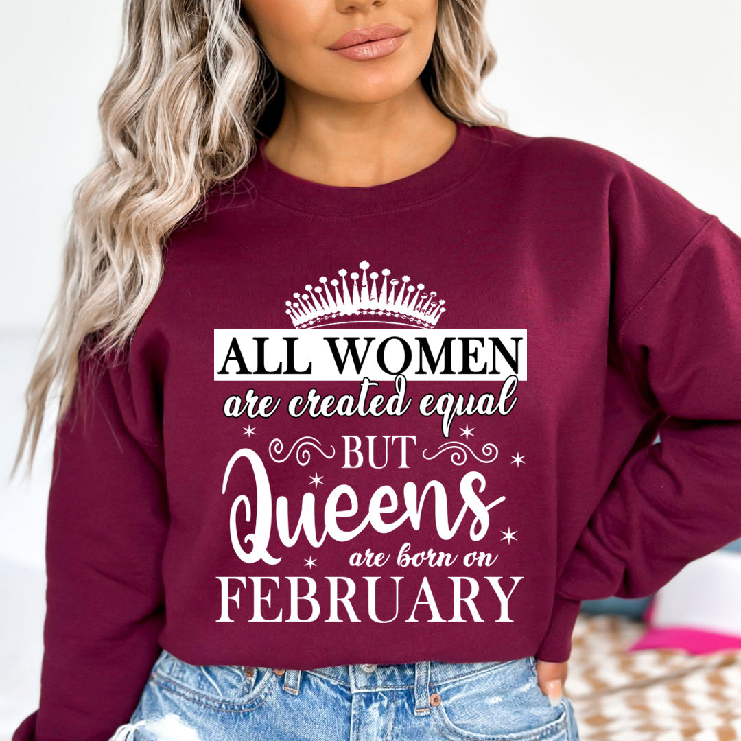 All Women Are Created Equal But Queens are Born On February - Sweatshirt & Hoodie