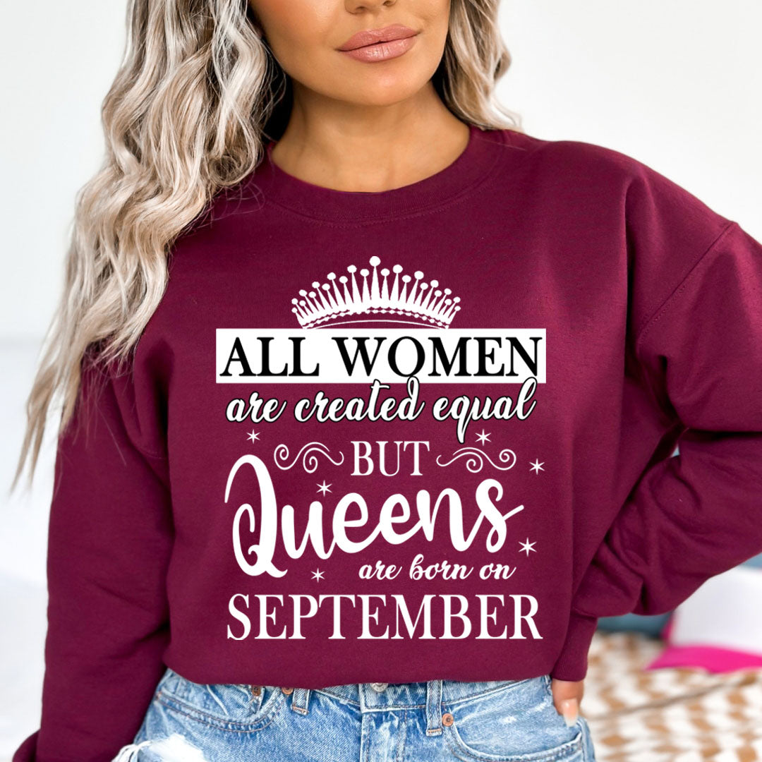 All Women Are Created Equal But Queens are Born On September - Sweatshirt & Hoodie