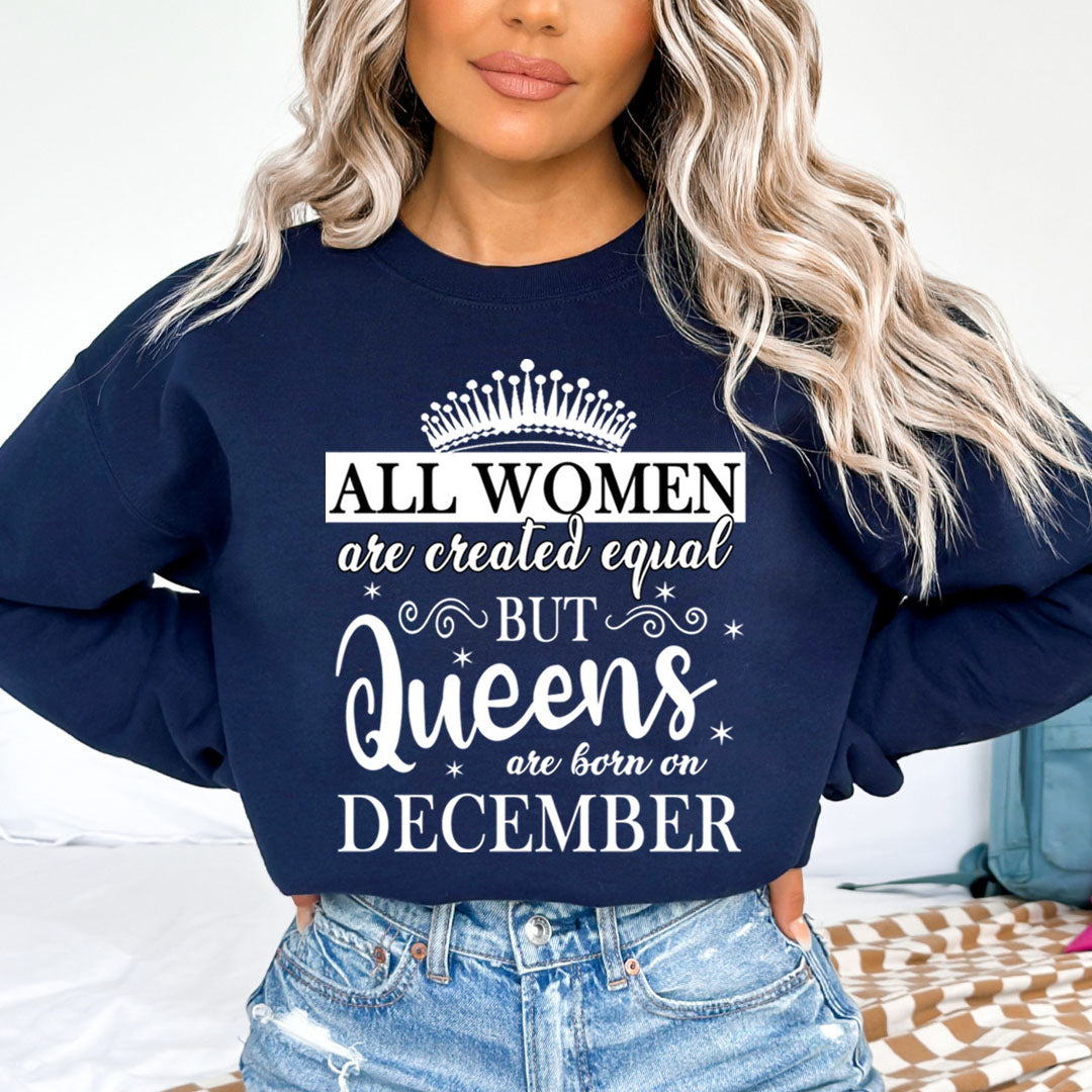All Women Are Created Equal But Queens are Born On December - Sweatshirt & Hoodie