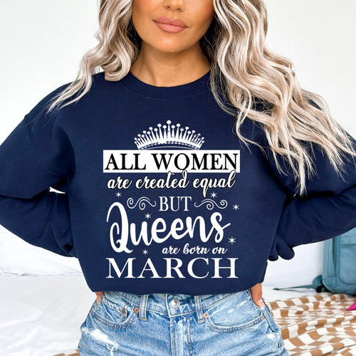 All Women Are Created Equal But Queens are Born On March- Sweatshirt & Hoodie