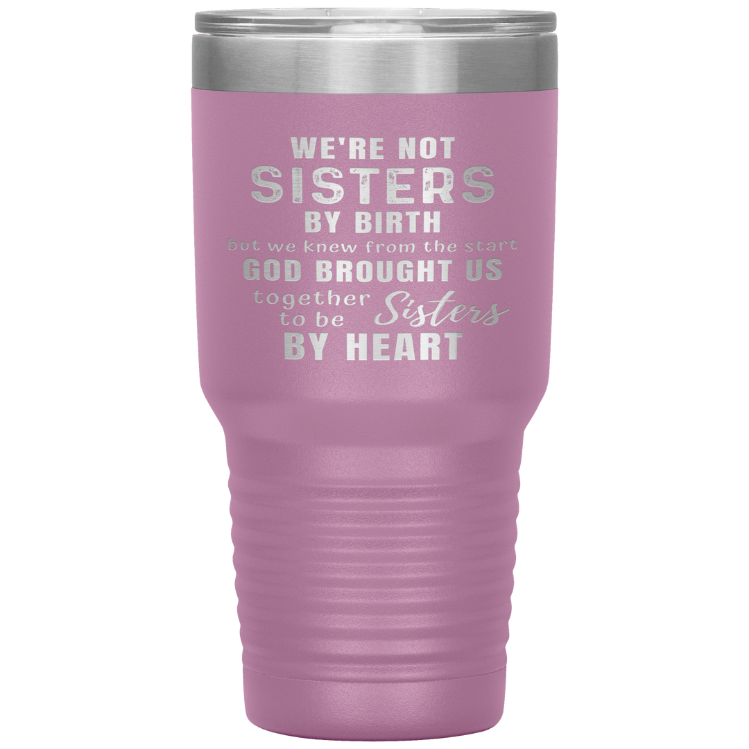 "WE ARE NOT SISTERS BY BIRTH..." TUMBLER
