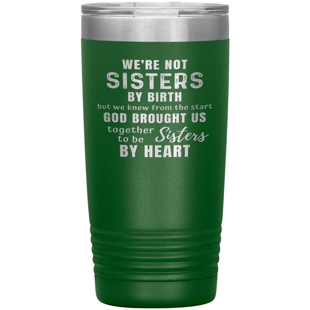 "WE ARE NOT SISTERS BY BIRTH..." TUMBLER