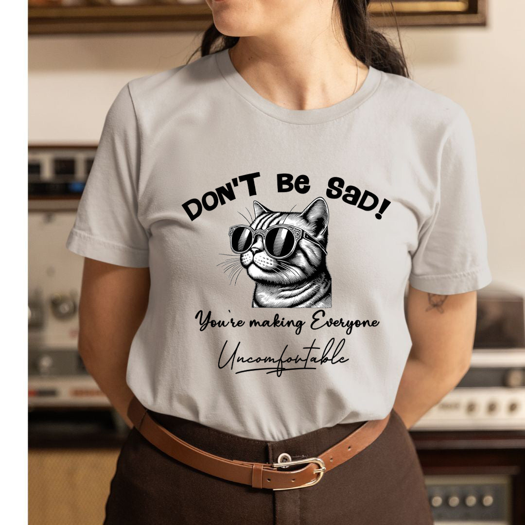 Don't Be Sad - Unisex T-Shirt