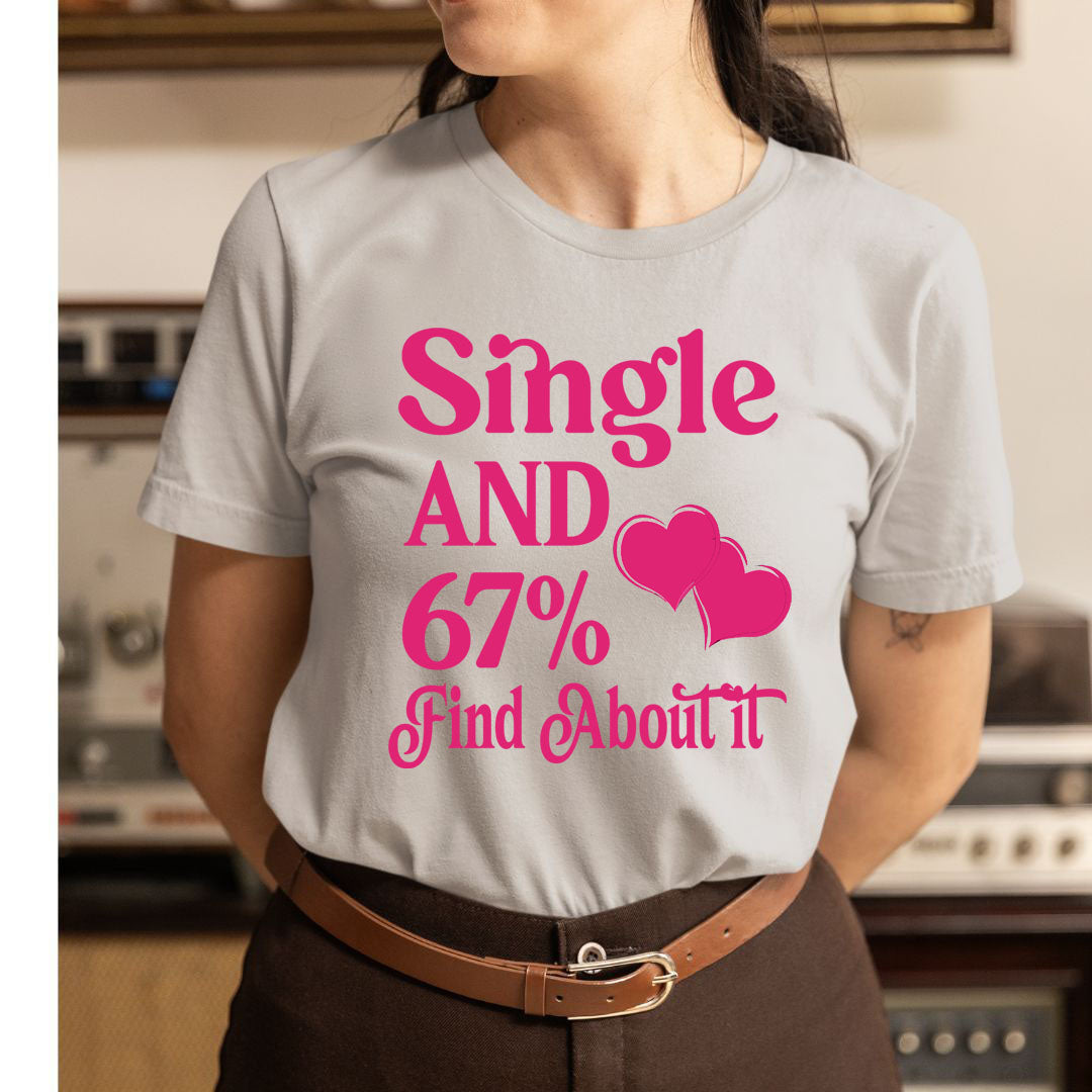 Single And 67% Find About It - Unisex T-Shirt