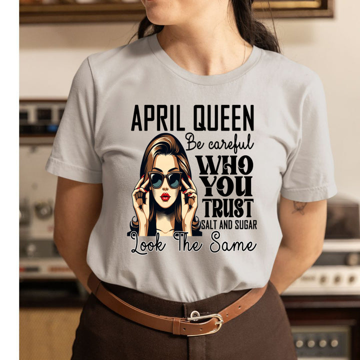 April Queen Who You Trust Salt And Sugar - Unisex T-Shirt