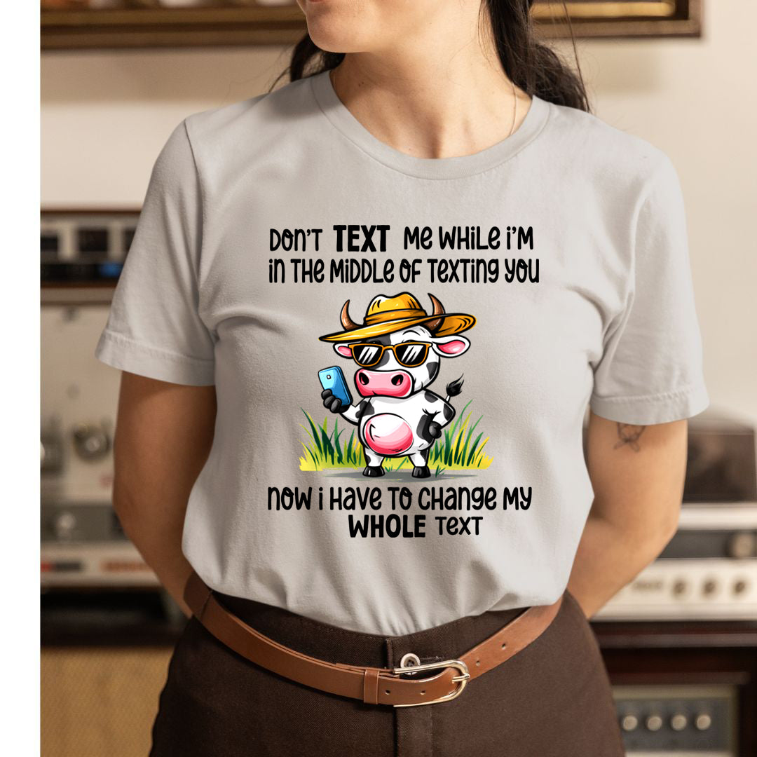 Don't Text Me While I'm In the Middle Of Texting You - Unisex T-Shirt
