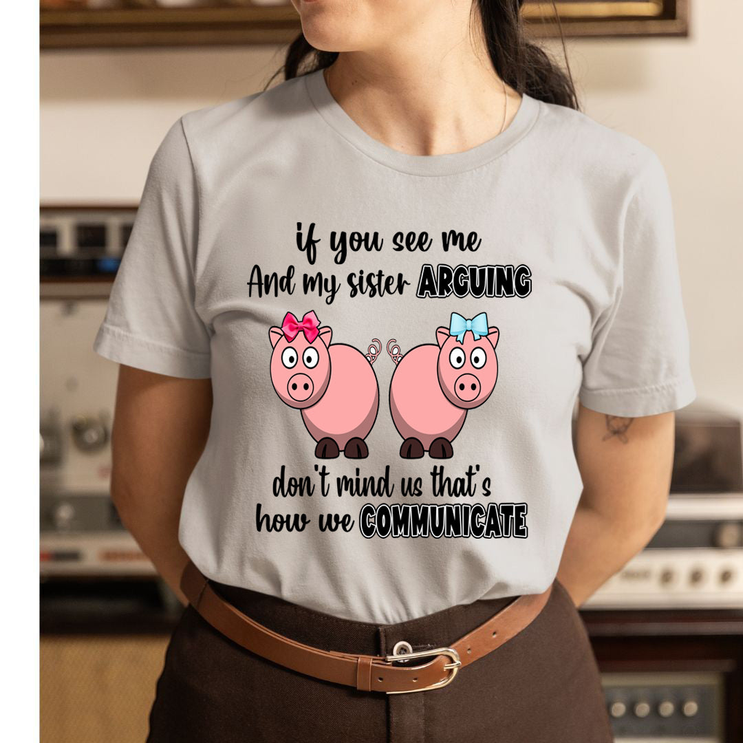 If You Can See Me And Sister Arguing  - Unisex T-Shirt