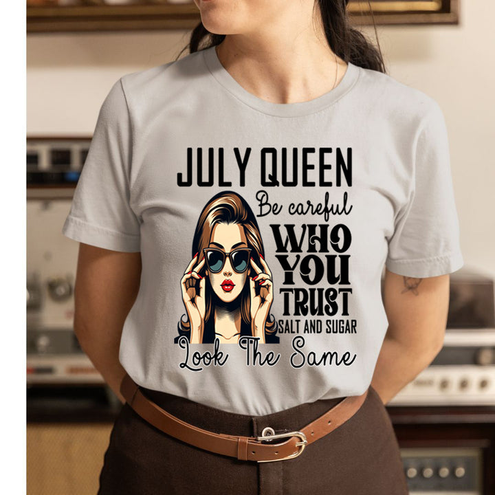 July Queen Who You Trust Salt And Sugar - Unisex T-Shirt