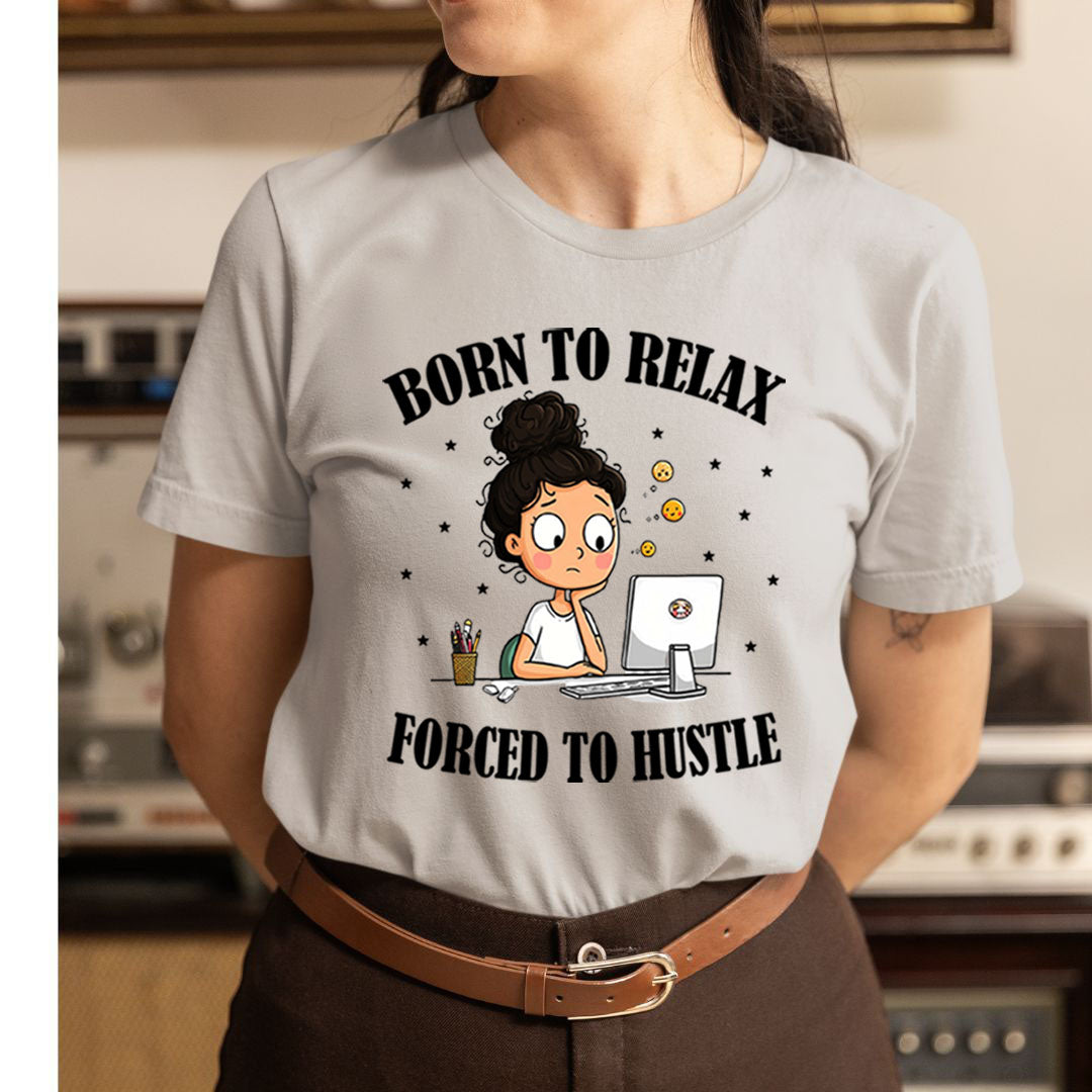 Born To Relax Force To Hustle - Unisex T-Shirt