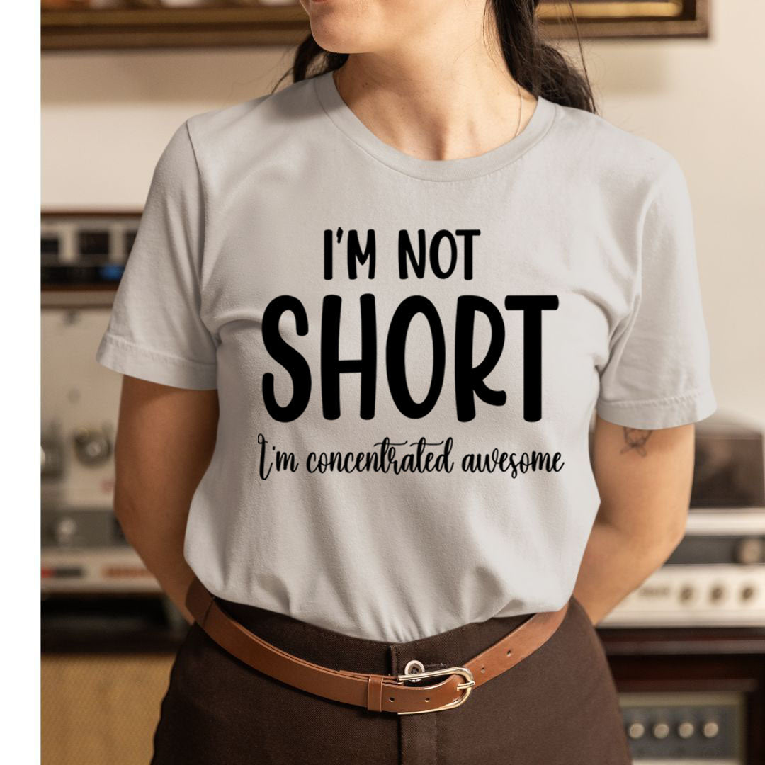 I'm Not Short - Unisex T-Shirt