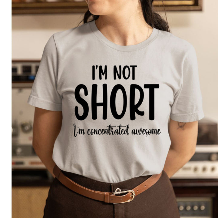 I'm Not Short - Unisex T-Shirt