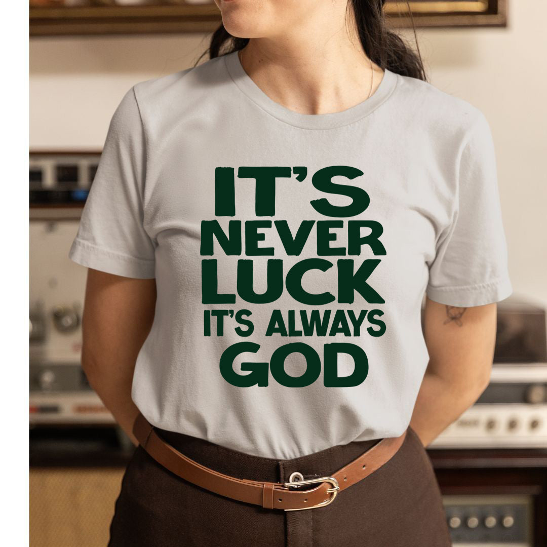 Never Luck Always God - Unisex T-Shirt
