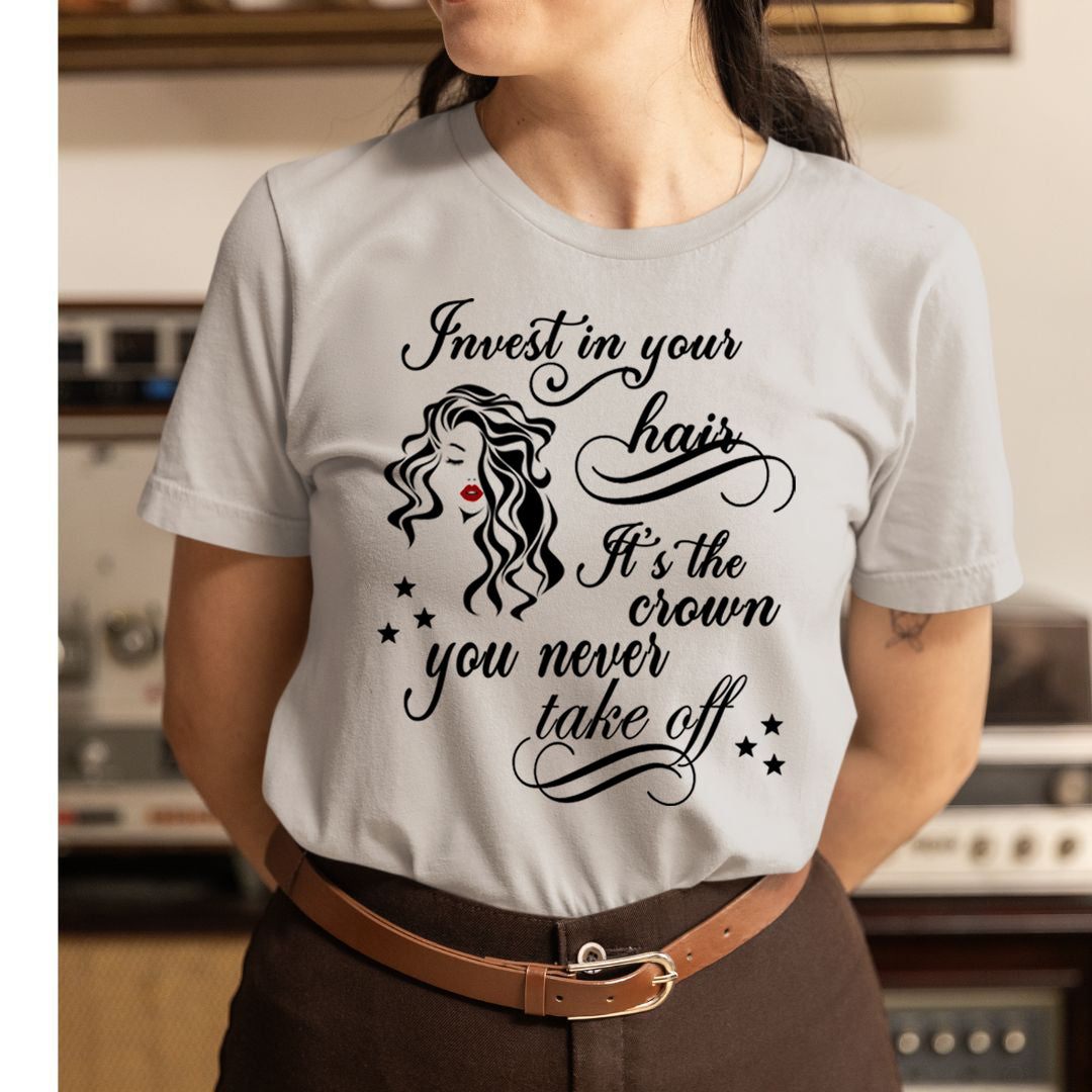 Invest in Your Hair It's The Crown - Unisex T-Shirt