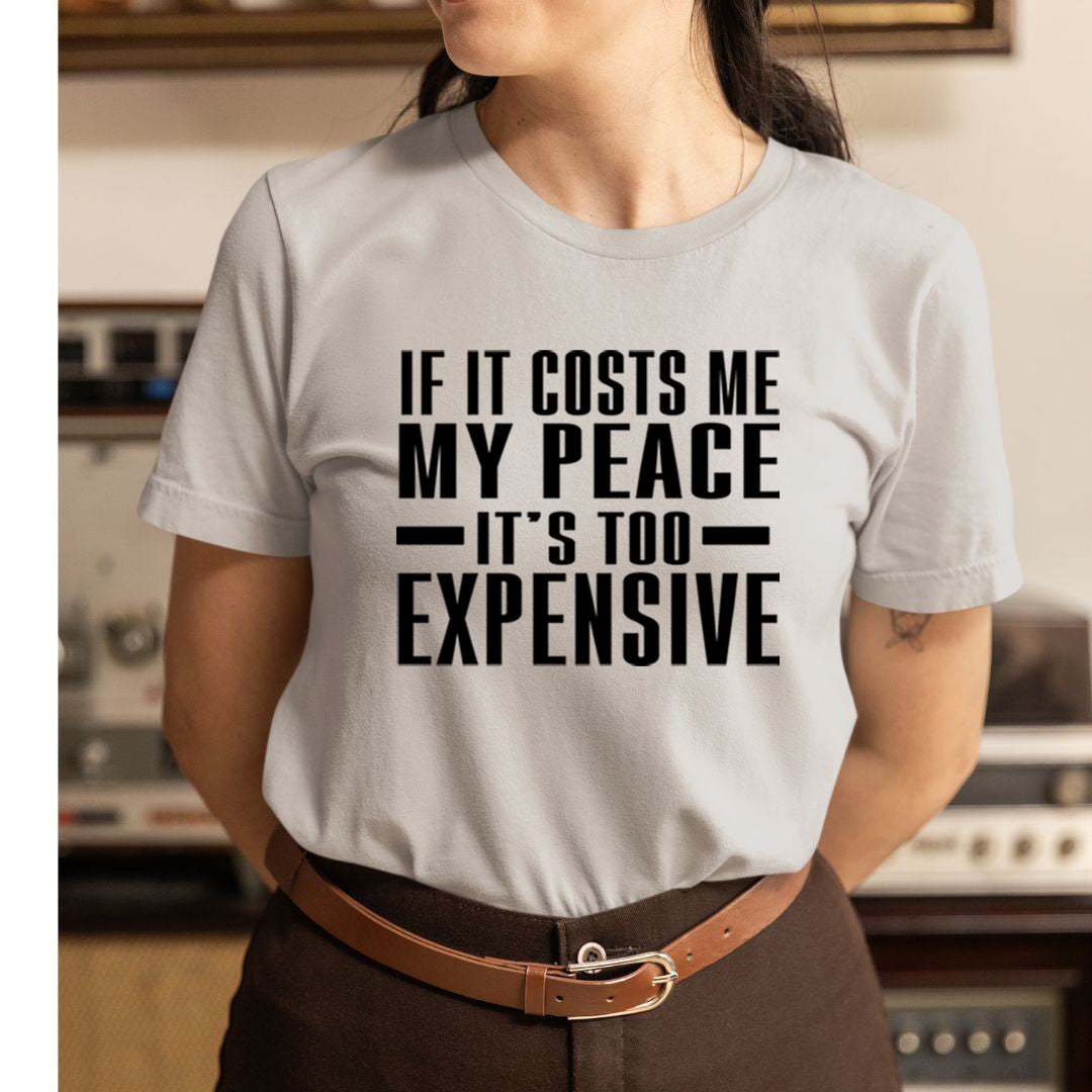 My Peace is Too Expensive - Unisex T-Shirt