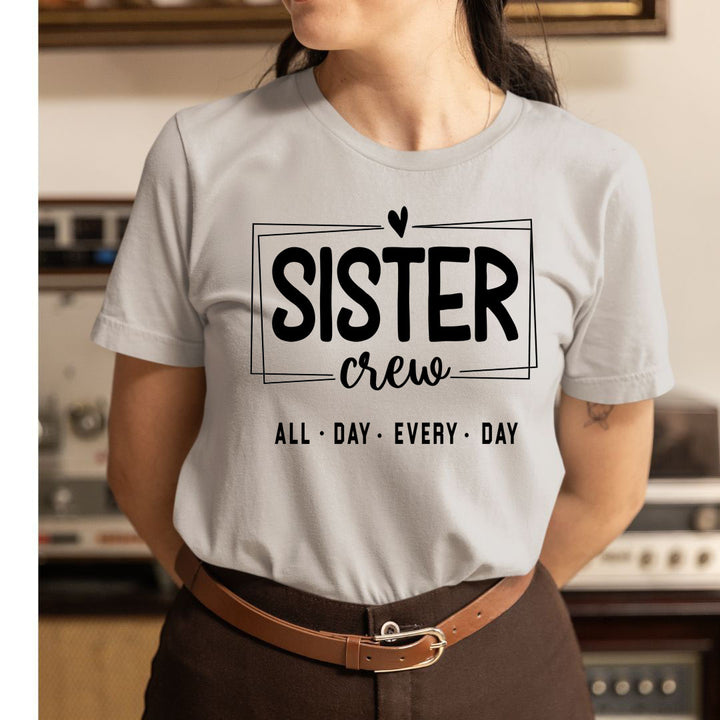 Sister Crew All Day Every Day - Unisex T-Shirt