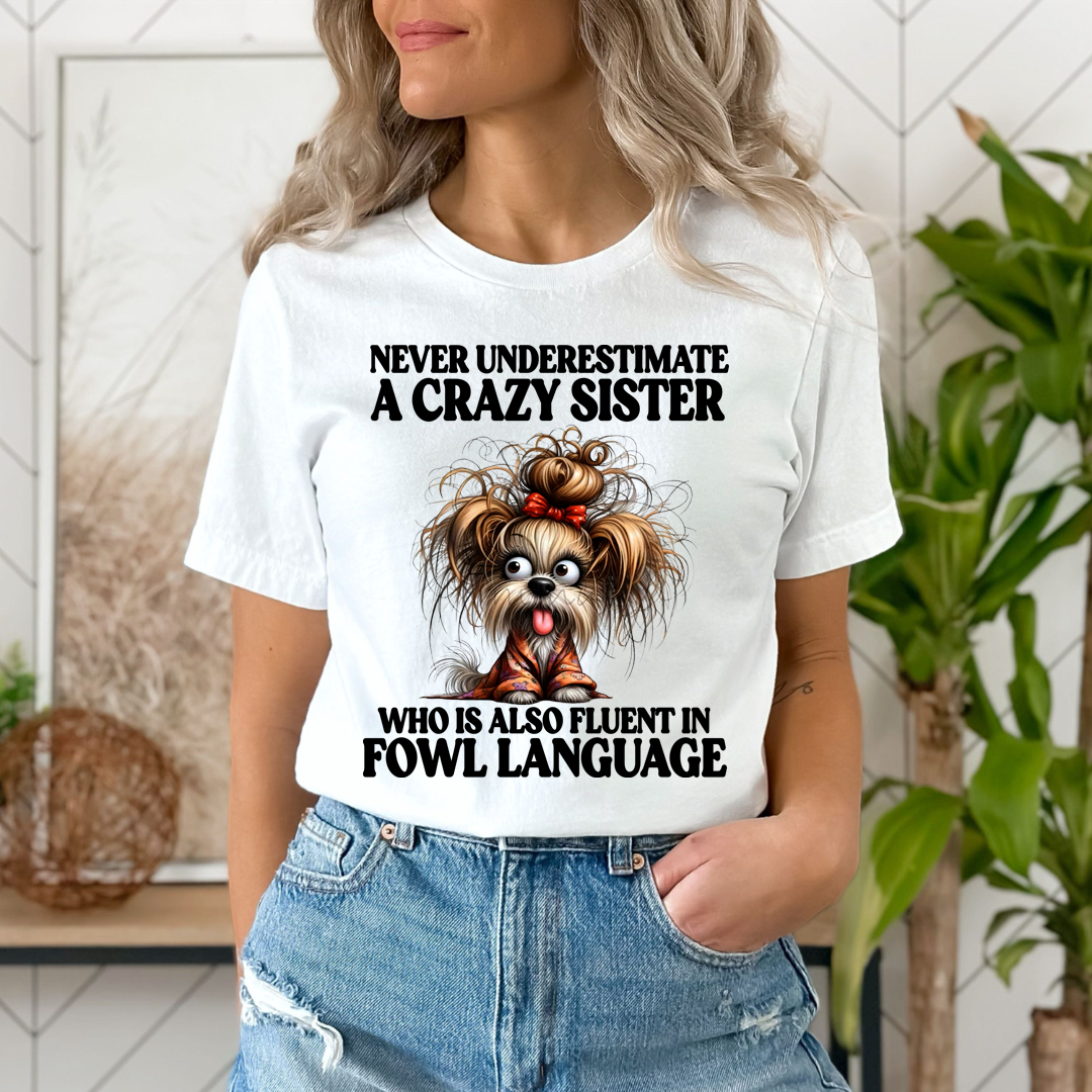 Crazy Sister Who Is Fluent in Fowl Language - Unisex T-Shirt