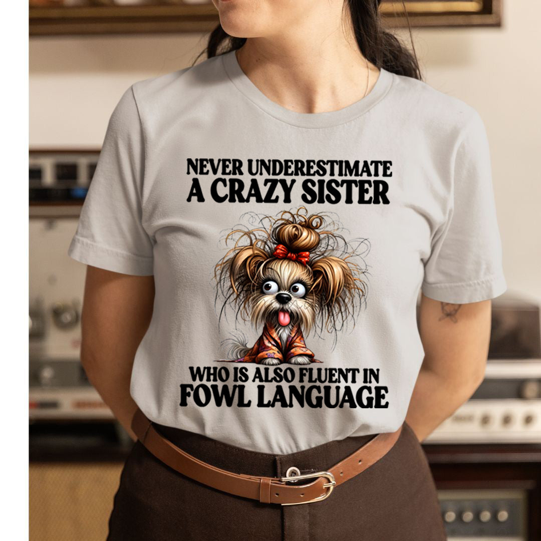 Crazy Sister Who Is Fluent in Fowl Language - Unisex T-Shirt