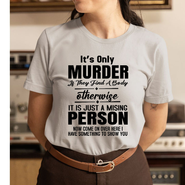 Murder Otherwise A Missing Person  - Unisex T-Shirt