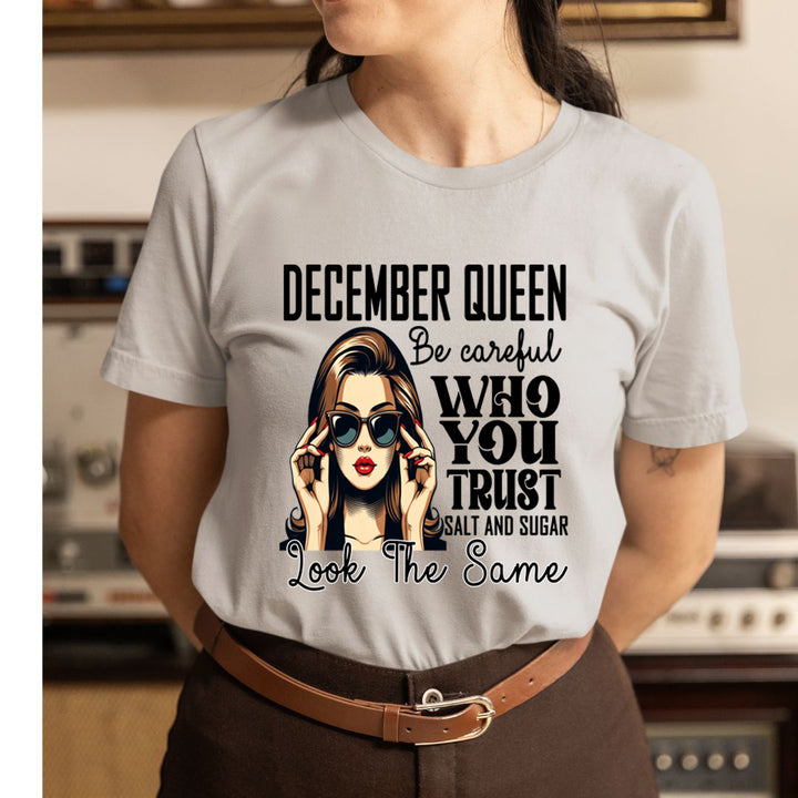 December Queen Who You Trust Salt And Sugar - Unisex T-Shirt