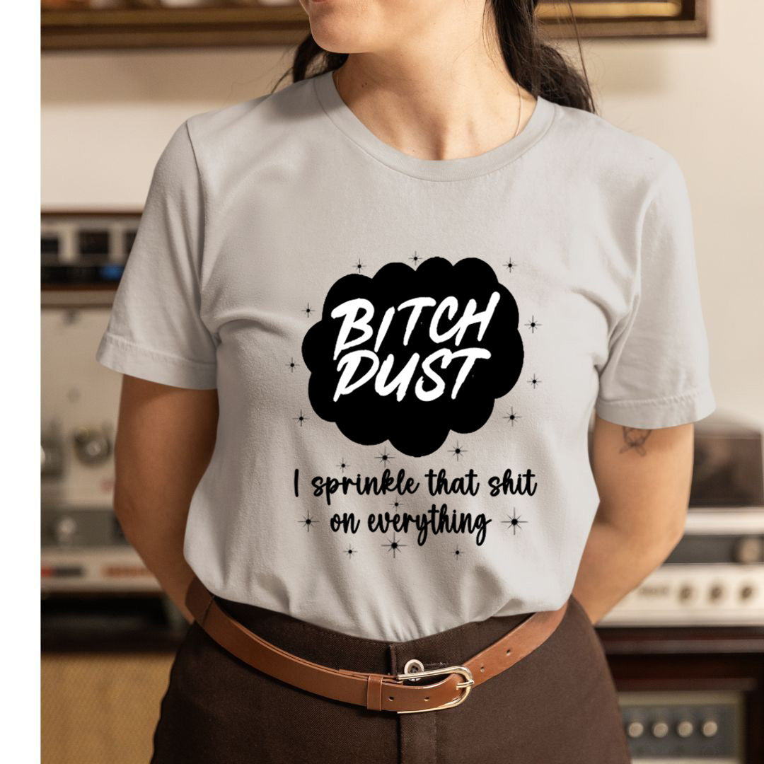 Bitch Dust - Unisex T-Shirt