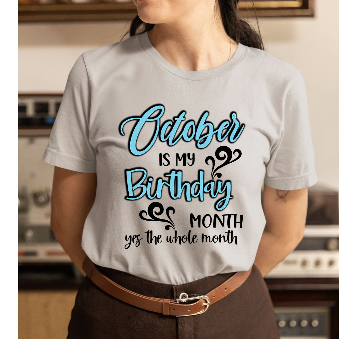 October Is My Birthday Month - Unisex T-Shirt