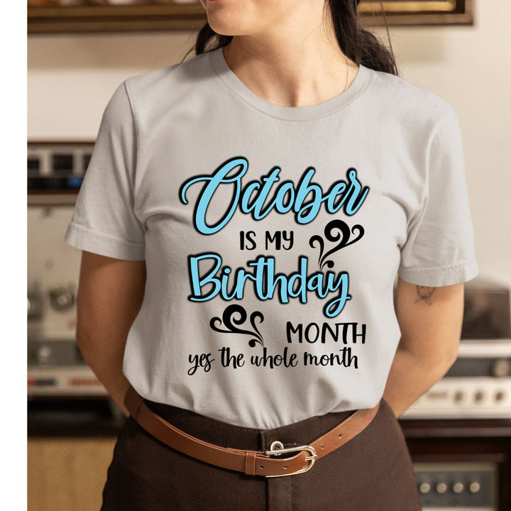 October Is My Birthday Month - Unisex T-Shirt