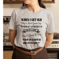 When I Get Old - Unisex T-Shirt