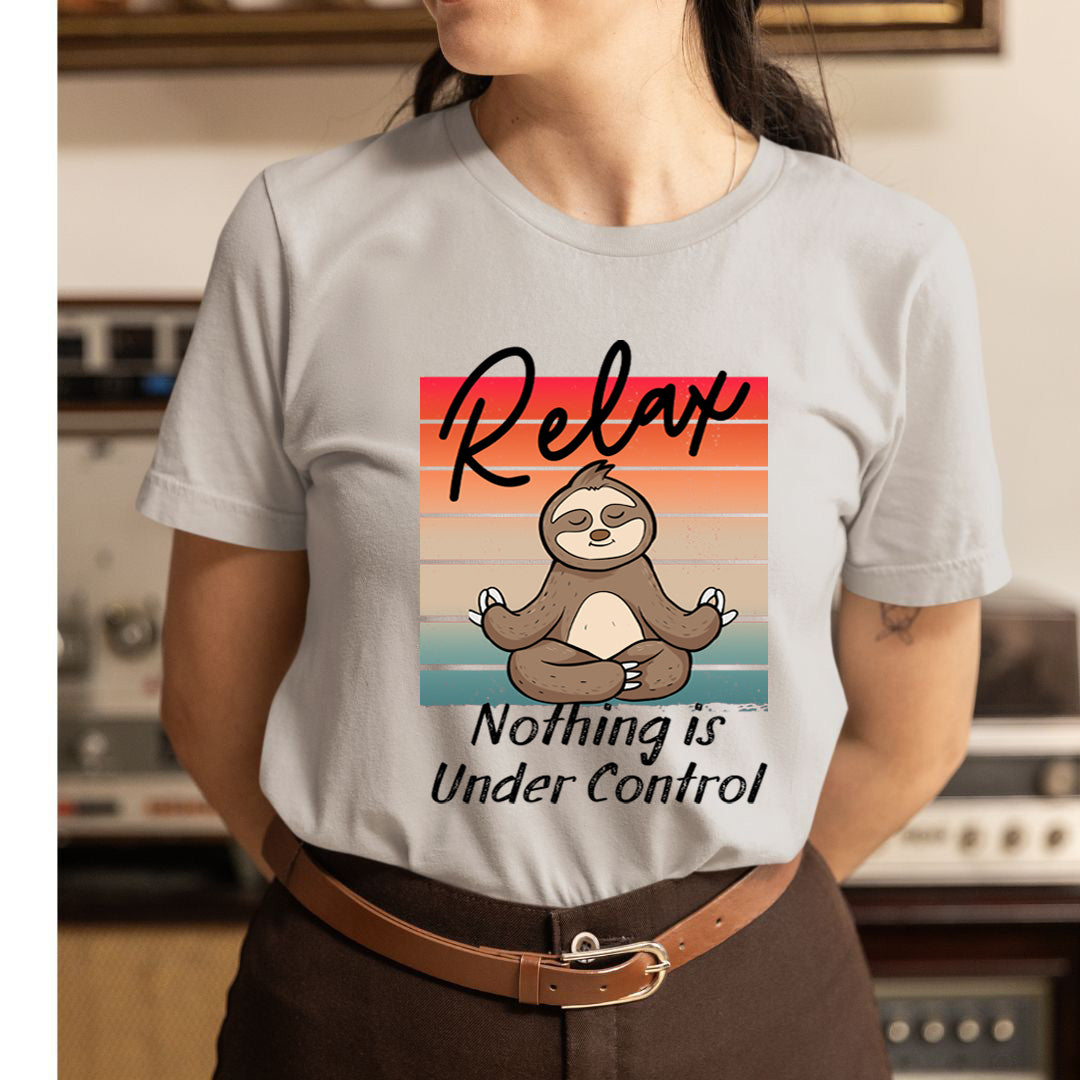 Relax Nothing Is Under Control - Unisex T-Shirt