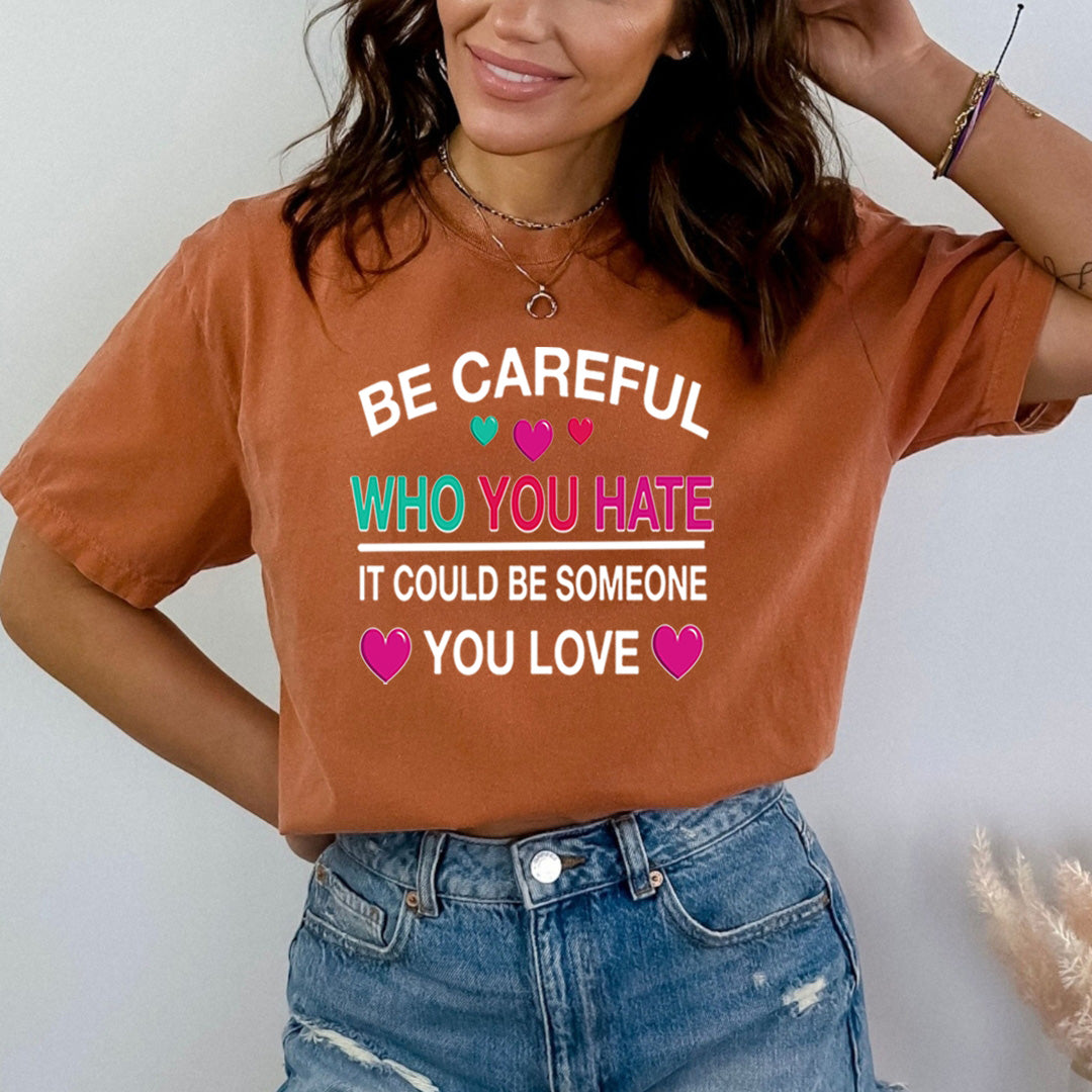 Be Careful Who You Hate - Bella Canvas